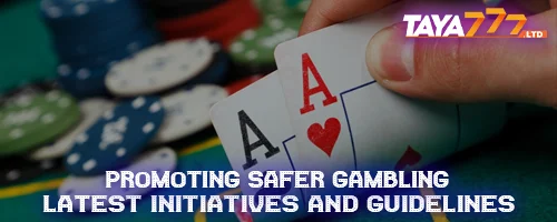 Promoting Safer Gambling: Latest Initiatives and Guidelines